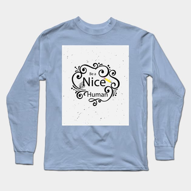 be nice Long Sleeve T-Shirt by Moaaz Subh